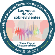 Las voces de los sobrevivientes. Elevan. Captan. Efectúan cambios. Semana Nacional de los Derechos para las Víctimas del Crimen. Abril 23-29, 2023.