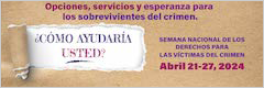 Opciones, servicios y esperanza para los sobrevivientes del crimen. ¿Cómo ayudaría usted? Semana Nacional de los Derechos para las Víctimas del Crimen. Abril 21-27, 2024.