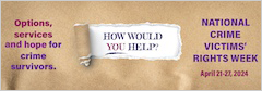 Options, services, and hope for crime survivors. How would you help? National Crime Victims’ Rights Week. April 21-27, 2024.