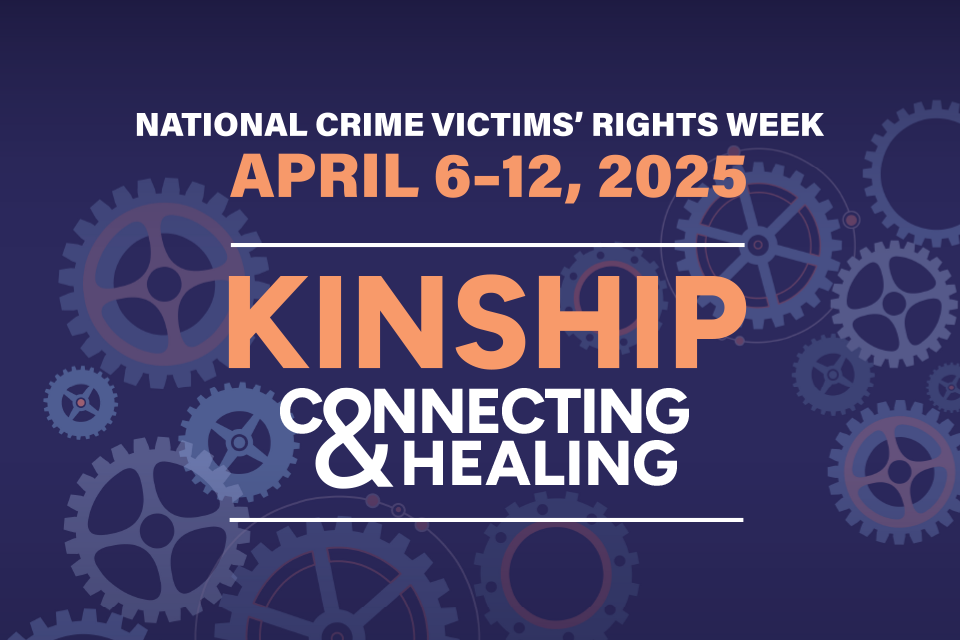 Background of various sized cogs. Text on the image reads "2025 National Crime Victims’ Rights Week. April 6-12, 2025. Kinship. Connecting. Healing."